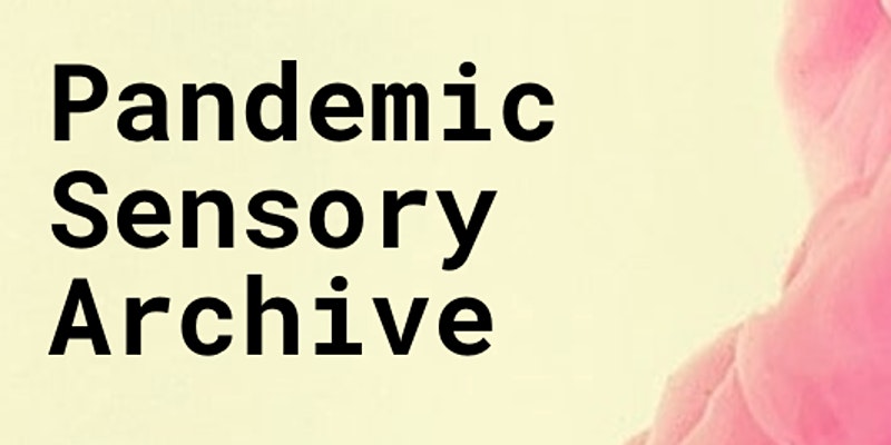 Pandemic Sensory Archive.
